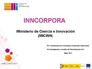 INNCORPORA Ministerio de Ciencia e Innovacin MICINN DG