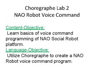 Choregraphe Lab 2 NAO Robot Voice Command ContentObjective