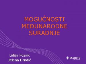 MOGUNOSTI MEUNARODNE SURADNJE Lidija Pozai Jelena Drndi Rad