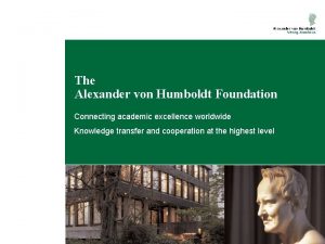 The Alexander von Humboldt Foundation Connecting academic excellence