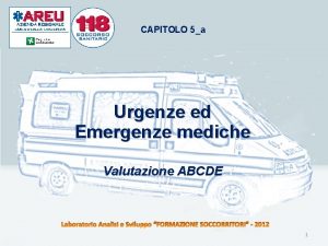 CAPITOLO 5a Urgenze ed Emergenze mediche Valutazione ABCDE