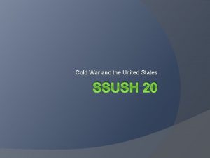 Cold War and the United States SSUSH 20