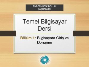 ENFORMATK BLM BAKANLII Temel Bilgisayar Dersi Blm 1