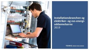 Installationsbranchen og elektriker og vvsenergiuddannelserne 2019 Installationsbranchen er