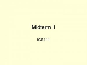 Midterm II ICS 111 Two Classes used to Midterm II ICS 111 Two Classes used to