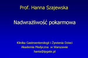 Prof Hanna Szajewska Nadwraliwo pokarmowa Klinika Gastroenterologii i