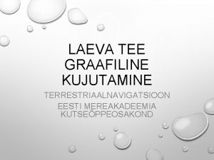 LAEVA TEE GRAAFILINE KUJUTAMINE TERRESTRIAALNAVIGATSIOON EESTI MEREAKADEEMIA KUTSEPPEOSAKOND