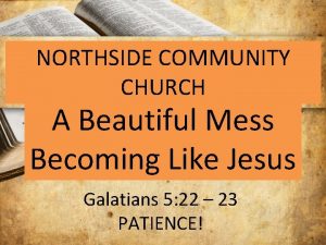 NORTHSIDE COMMUNITY CHURCH A Beautiful Mess Becoming Like