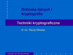 Ochrona danych i kryptografia Techniki kryptograficzne dr in