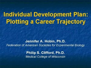 Individual Development Plan Plotting a Career Trajectory Jennifer