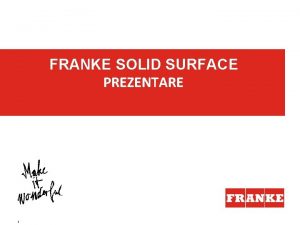 FRANKE SOLID SURFACE PREZENTARE 1 Ce reprezint Franke