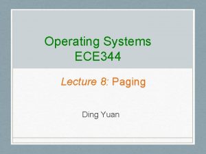 Operating Systems ECE 344 Lecture 8 Paging Ding