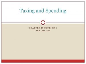 Taxing and Spending CHAPTER 20 SECTION 1 PGS