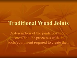Traditional Wood Joints A description of the joints