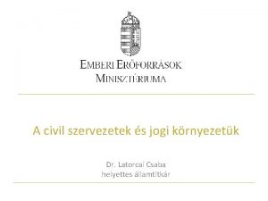 A civil szervezetek s jogi krnyezetk Dr Latorcai