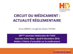 CIRCUIT DU MDICAMENT ACTUALIT RGLEMENTAIRE Anne DABADIE charge