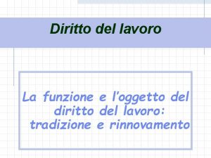 Diritto del lavoro La funzione e loggetto del