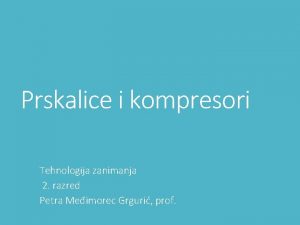 Prskalice i kompresori Tehnologija zanimanja 2 razred Petra