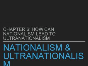 CHAPTER 6 HOW CAN NATIONALISM LEAD TO ULTRANATIONALISM