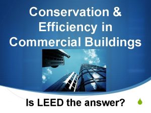 Conservation Efficiency in Commercial Buildings Is LEED the