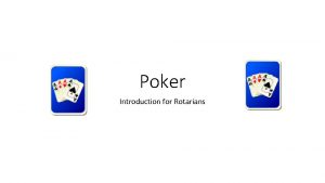 Poker Introduction for Rotarians Poker is NOT Gambling