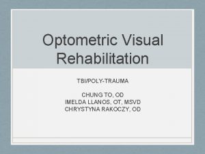 Optometric Visual Rehabilitation TBIPOLYTRAUMA CHUNG TO OD IMELDA