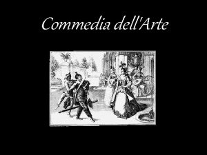 Commedia dellArte Commedia dellArte also known as Italian