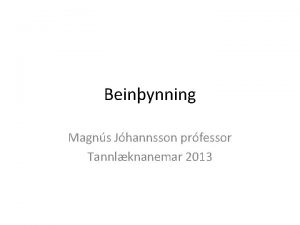 Beinynning Magns Jhannsson prfessor Tannlknanemar 2013 Beinin eru