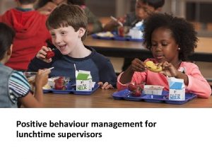 Positive behaviour management for lunchtime supervisors Outcomes from