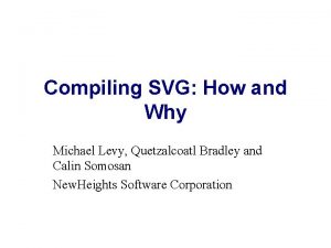 Compiling SVG How and Why Michael Levy Quetzalcoatl