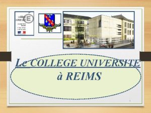 Le COLLEGE UNIVERSITE REIMS 1 QUELQUES CHIFFRES Le