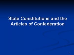 State Constitutions and the Articles of Confederation 1