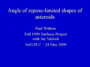 Angle of reposelimited shapes of asteroids Paul Withers