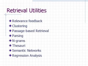 Retrieval Utilities Relevance feedback Clustering Passagebased Retrieval Parsing