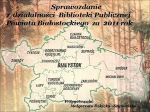 Sprawozdanie z dziaalnoci Biblioteki Publicznej Powiatu Biaostockiego za