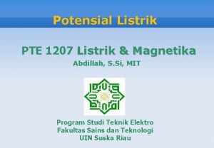Potensial Listrik PTE 1207 Listrik Magnetika Abdillah S