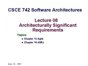 CSCE 742 Software Architectures Lecture 08 Architecturally Significant