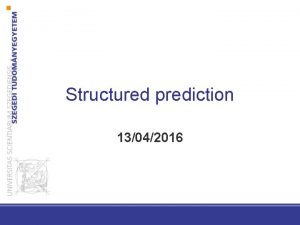 Structured prediction 13042016 Structured prediction the sample is