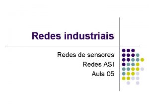 Redes industriais Redes de sensores Redes ASI Aula
