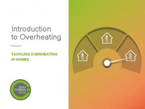 Introduction to Overheating TACKLING OVERHEATING IN HOMES Contents