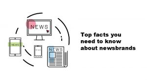 Top facts you need to know about newsbrands