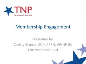 Membership Engagement Presented by Christy Blanco DNP APRN