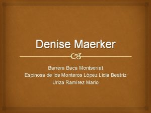 Denise Maerker Barrera Baca Montserrat Espinosa de los