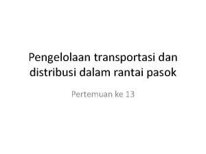 Pengelolaan transportasi dan distribusi dalam rantai pasok Pertemuan