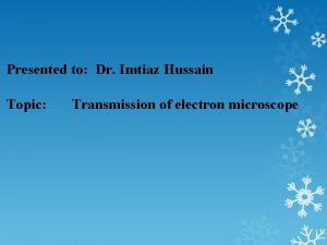 Presented to Dr Imtiaz Hussain Topic Transmission of