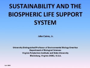 SUSTAINABILITY AND THE BIOSPHERIC LIFE SUPPORT SYSTEM John