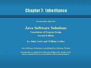 Chapter 7 Inheritance Presentation slides for Java Software