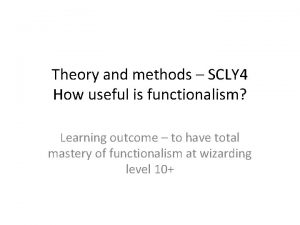 Theory and methods SCLY 4 How useful is