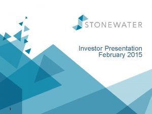 Investor Presentation February 2015 1 Stonewater Overview Raglan