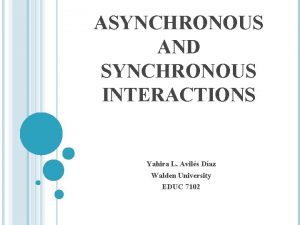 ASYNCHRONOUS AND SYNCHRONOUS INTERACTIONS Yahira L Avils Daz